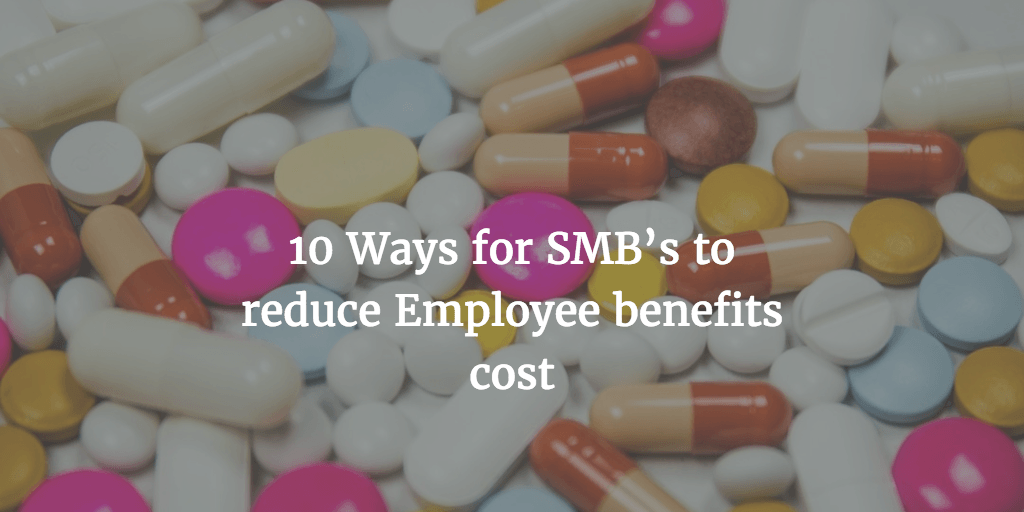 10 Ways for SMB’s to reduce Employee benefits cost