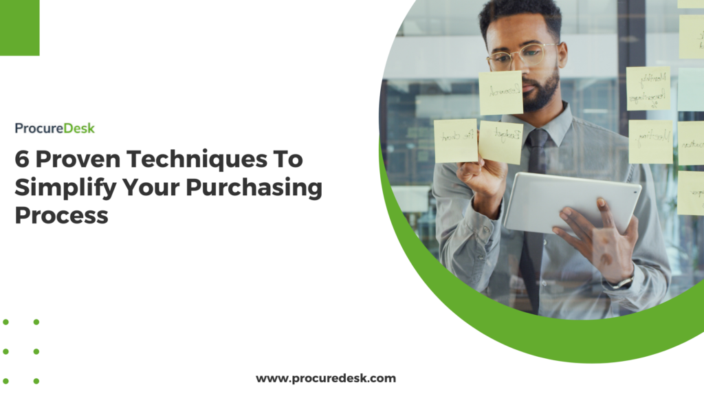 6 Proven Techniques To Simplify Your Purchasing Process
