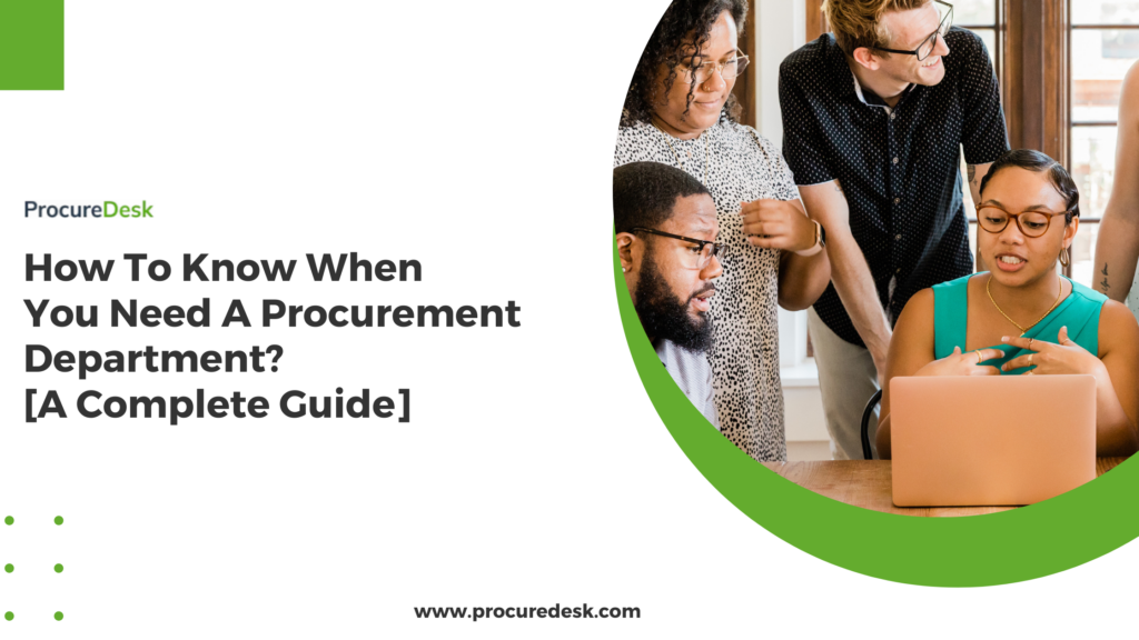 How To Know When You Need A Procurement Department? [A Complete Guide]