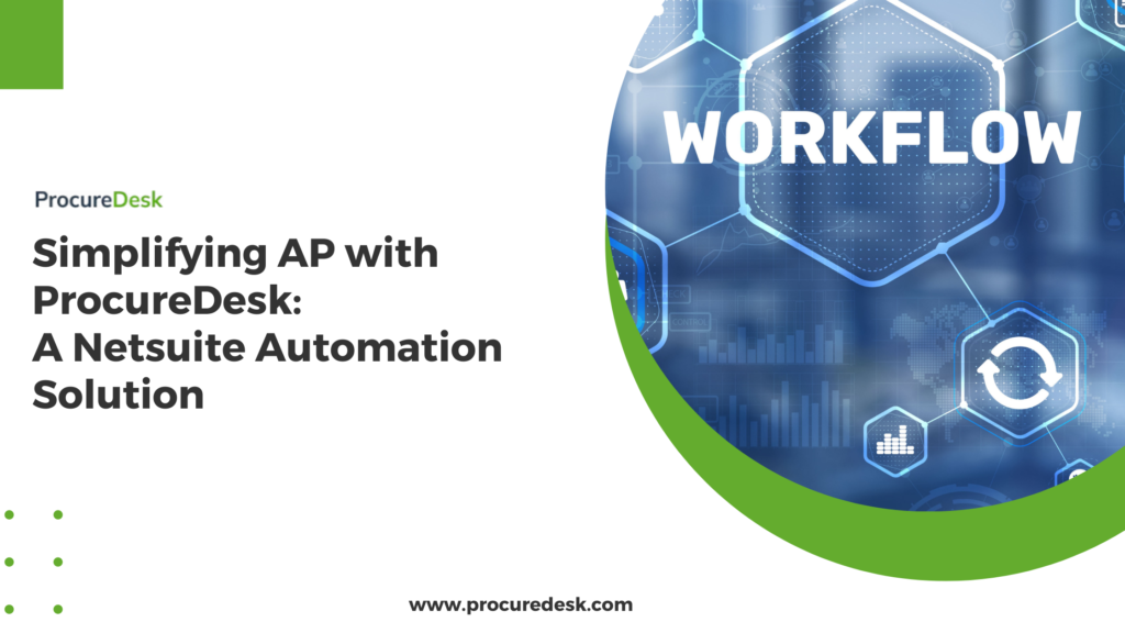 Simplifying AP with ProcureDesk: A Netsuite Automation Solution