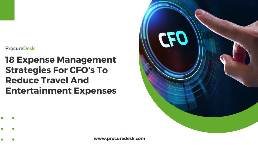 18 Expense Management Strategies For CFO’s To Reduce Travel And Entertainment Expenses