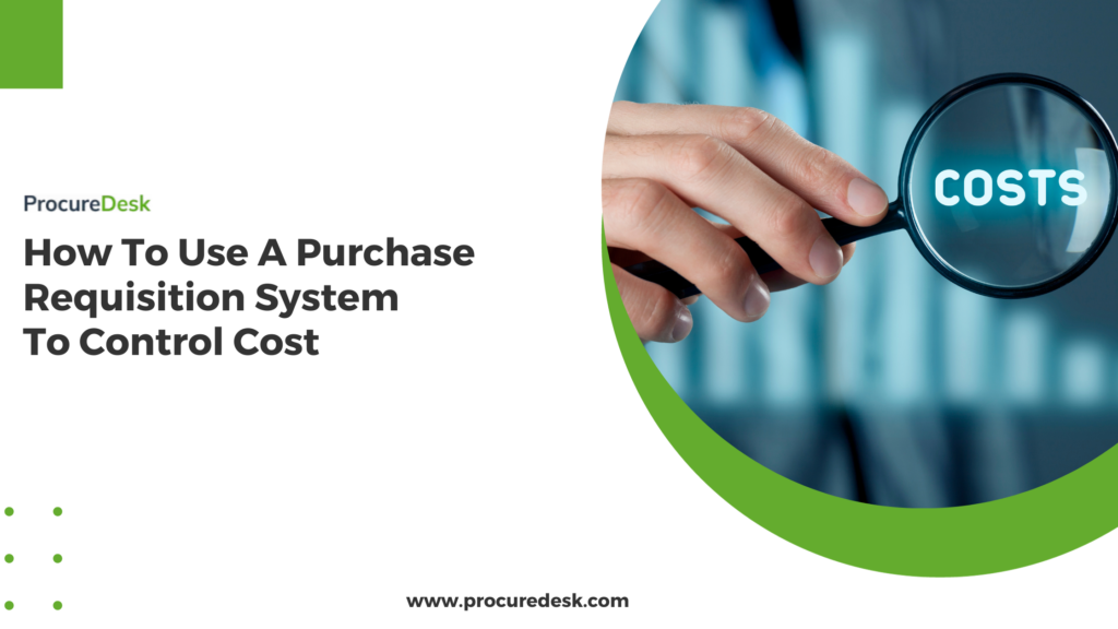 How To Use A Purchase Requisition System To Control Cost