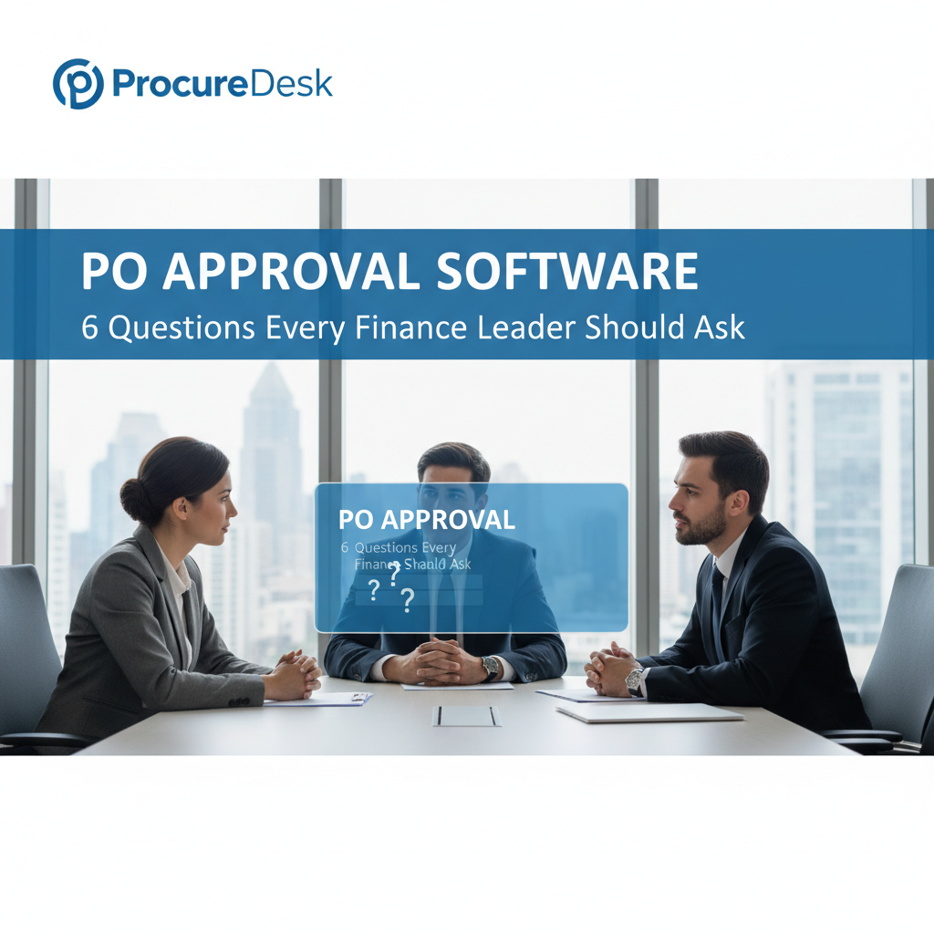 PO Approval Software: 6 Questions Every Finance Leader Should Ask
