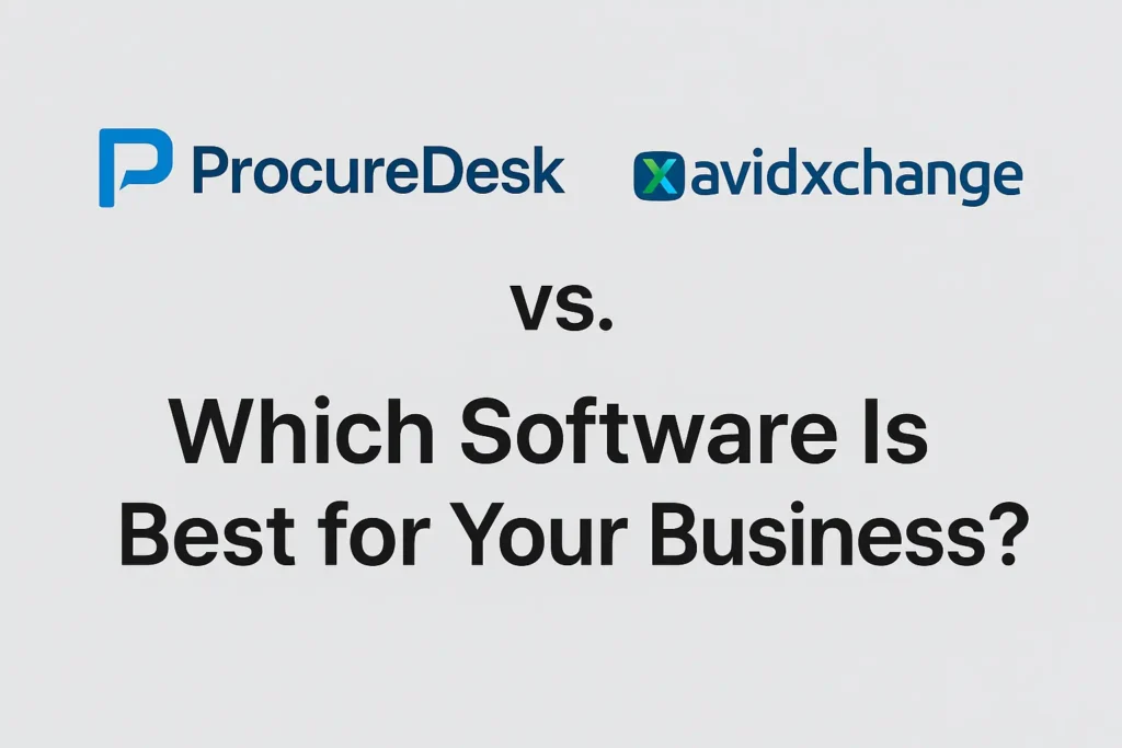 ProcureDesk vs. AvidXchange: Which Software Is Best for Your Business?